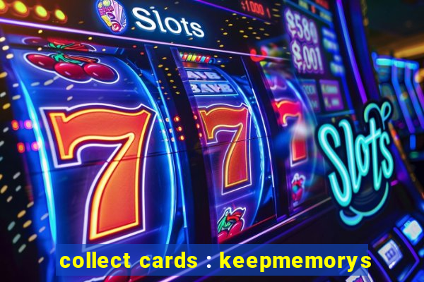 collect cards : keepmemorys